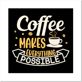 Funny Coffee Makes Everything Possible Caffeine Addict Posters and Art